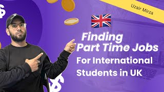 Finding Part Time Jobs For An International Students In UK [upl. by Ashwell]