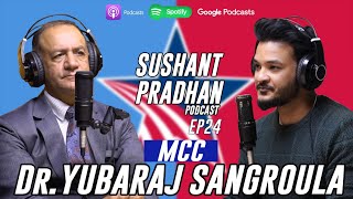 Episode 24 Prof Dr Yubaraj Sangroula  MCC  Sushant Pradhan Podcast [upl. by Nelac]