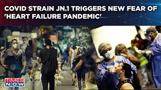 Covid Strain JN1 Could Trigger Global Heart Failure Pandemic Experts Issue Severe Warning [upl. by Melas134]