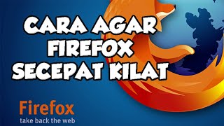 TRIK TERBARU CARA MEMPERCEPAT MOZILLA FIREFOX SECEPAT KILAT [upl. by Boff]