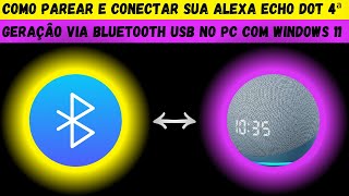 COMO PAREAR E CONECTAR SUA ALEXA ECHO DOT 4ª GERAÇÂO VIA BLUETOOTH USB NO PC COM WINDOWS 11 ⚙️☢️❗❤️ [upl. by Sirromad153]