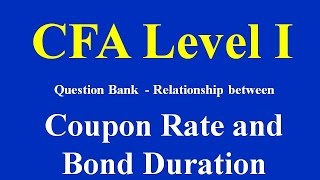 CFA level I  Relationship between Coupon Rate and Bond Duration [upl. by Aklog]