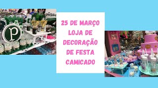 25 de Março  Lojas de decoração de festa Camicado  Atualizado 2024 [upl. by Charmaine]