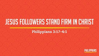 Philippians 317–41 Jesus Followers Stand Firm In Christ [upl. by Eihctir344]