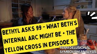 Bethyl Asks 99  What Beths Internal Arc Might Be  The Yellow Cross in Episode 5 [upl. by Trimble278]