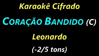 CORAÇÃO BANDIDO C Leonardo 25 tons Karaokê Cifrado [upl. by Plante142]