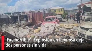 Fue horrible Explosión en Reynosa deja a dos personas sin vida [upl. by Chelsy266]