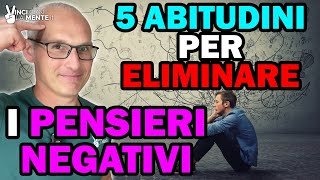 5 Abitudini per eliminare i Pensieri Negativi per sempre [upl. by Avram]