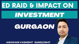 ED RAID ON BUILDER amp IMPACT ON INVESTMENT  NEW GURGAON  DWARKA EXPRESSWAY [upl. by Reh]