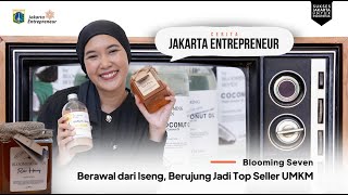 Berawal dari Iseng Berujung Jadi Top Seller UMKM  Blooming Seven  Cerita Jakarta Entrepreneur [upl. by Nickolai181]