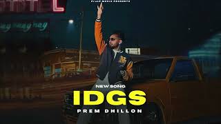 IDGS  Prem Dhillon Official Video New Song  Limitless Album  New Punjabi Songs [upl. by Airlie]