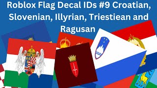 Roblox Flag Decal IDs 9 Croatian Slovenian Illyrian Trieste and Ragusa Roblox ID flags [upl. by Tyre]