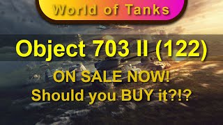 OBJECT 703 II 122  ON SALE  Should you BUY it [upl. by Nosliw]