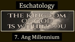 Eschatology 7 Ang Millennium [upl. by Ecerahc]