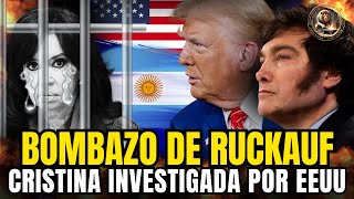 BOMBAZO de RUCKAUF🔥CRISTINA INVESTIGADA por Estados Unidos💣TRUMP y MILEI se potencian [upl. by Comptom226]