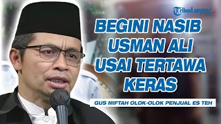 Begini Nasib Usman Ali Pria Tertawa Keras saat Gus Miftah Olokolok Pedagang Es Teh [upl. by Mcquoid695]