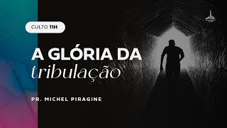 A Glória da Tribulação  Pr Michel Piragine [upl. by Eelyrehc]