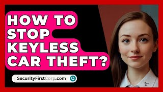 How To Stop Keyless Car Theft  SecurityFirstCorpcom [upl. by Assena]