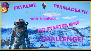 NMS Extreme Permadeath No Starter Ship Challenge with ElanPaul [upl. by Nylikcaj]