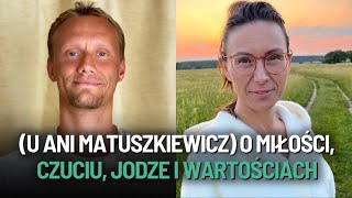 O miłości czuciu jodze i wartościach u Ani Matuszkiewicz [upl. by Fen683]