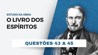 Questões 43 a 45 O Livro dos Espíritos  Leonardo Arruda [upl. by Nerta624]