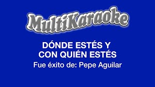 Dónde Estés Y Con Quién Estés  Multikaraoke  Fue Éxito de Pepe Aguilar [upl. by Bodkin]