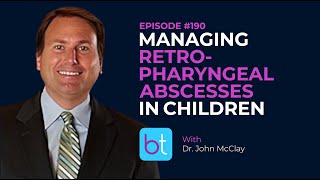 Managing Retropharyngeal Abscesses in Children w Dr John McClay  BackTable ENT Podcast Ep 190 [upl. by Aizat674]