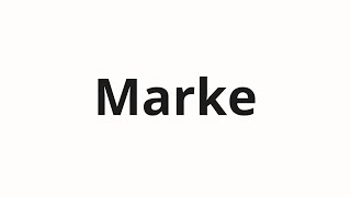 How to pronounce Marke [upl. by Nimrac]