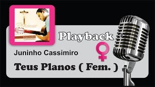 PLAYBACK   Teus Planos  Juninho  TOM FEMININO  F [upl. by Odnomra]