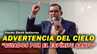 Advertencia del Cielo  Guiados por el Espíritu Santo  Pastor David Gutiérrez [upl. by Maclean993]