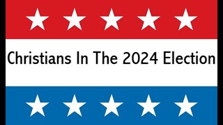 quotCHRISTIANS IN THE 2024 ELECTIONquot [upl. by Barbaraanne188]