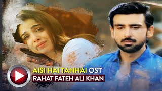 Saya Bhi Sath Jab Chor Jaye  Aisi Hai Tanhai  OST  Rahat Fateh Ali Khan  Pakistani Drama OST [upl. by Aleakcim154]