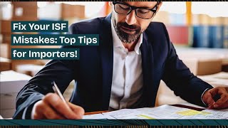 Fix Your ISF Mistakes Top Tips for Importers [upl. by Pritchard]