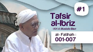 1Tafsir AlIbriz  Surat Al Fatihah  KH AMustofa Bisri Gus Mus [upl. by Doble]