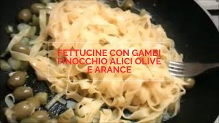 FETTUCINE CON GAMBI FINOCCHIO ALICI OLIVE E ARANCE [upl. by Lesab]