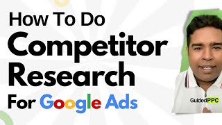 How To Do Competitor Analysis and Research For Google Ads Campaign Planning and Strategy [upl. by Bernete]