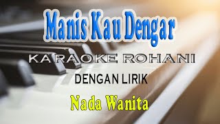 MANIS KAU DENGAR KARAOKE ROHANI NADA WANITA ll EDO [upl. by Armelda]