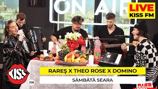 rareș x THEO ROSE x DOMINO  Sambata seara Live  KISS [upl. by Ereveniug817]