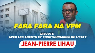 FARA FARA NA VPM jean pierre LIHAU DISCUTE AVEC LES AGENTS ET FONCTIONNAIRES DE LÉTAT [upl. by Dowdell122]