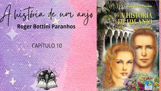 Capítulo 10 A História de um Anjo  A vida no mundo invisível de Roger BottiniParanhos [upl. by Lemcke]