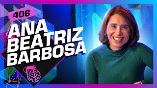 ANA BEATRIZ BARBOSA  Inteligência Ltda Podcast 406 [upl. by Themis]