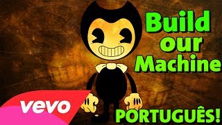 BENDY AND THE INK MACHINE SONG EM PORTUGUÊS  Build Our Machine DAGames Tribute [upl. by Yesor]