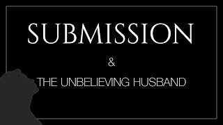 Submission and the Unbelieving Husband Torah [upl. by Lusar625]