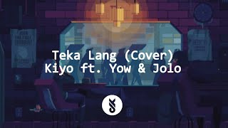 Teka Lang Cover  Kiyo ft Yow amp Jolo  Lyrics Video [upl. by Rebmac]