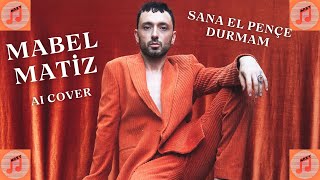 MABEL MATİZ  SANA EL PENÇE DURMAM ai cover [upl. by Eilraep]