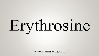 How To Say Erythrosine [upl. by Savage860]