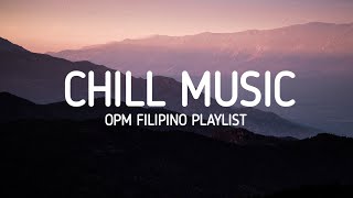 Chill music just play and relax OPM Filipino Playlist [upl. by Winfrid452]