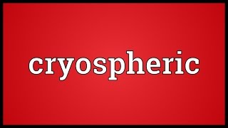 Cryospheric Meaning [upl. by Airebma]