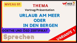 URLAUB AM MEER ODER IN DEN BERGEN VARIANTE 1 B1 Thema VortragPräsentation German B1 speaking [upl. by Selena]