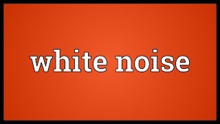 White noise Meaning [upl. by Magna]